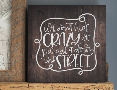 We Don't Hide Crazy | We Parade It Down the Street So Fontsy Design Shop 