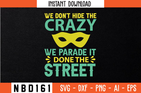 WE DON'T HIDE THE CRAZY WE PARADE IT DONE THE STREET Svg Design SVG Nbd161 
