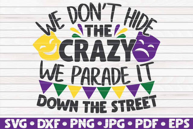 We don't hide the crazy, we parade it down the street SVG | Mardi Gras quote SVG HQDigitalArt 