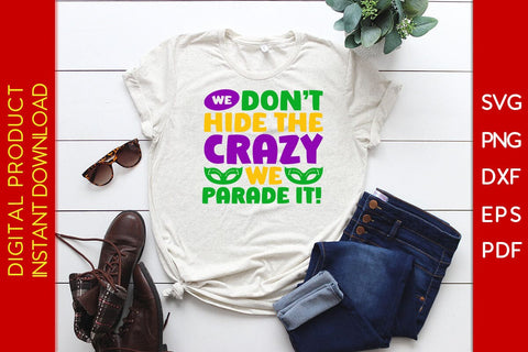 We Don't Hide The Crazy We Parade It Mardi Gras SVG PNG PDF Cut File SVG Creativedesigntee 