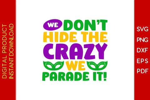 We Don't Hide The Crazy We Parade It Mardi Gras SVG PNG PDF Cut File SVG Creativedesigntee 