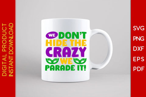We Don't Hide The Crazy We Parade It Mardi Gras SVG PNG PDF Cut File SVG Creativedesigntee 