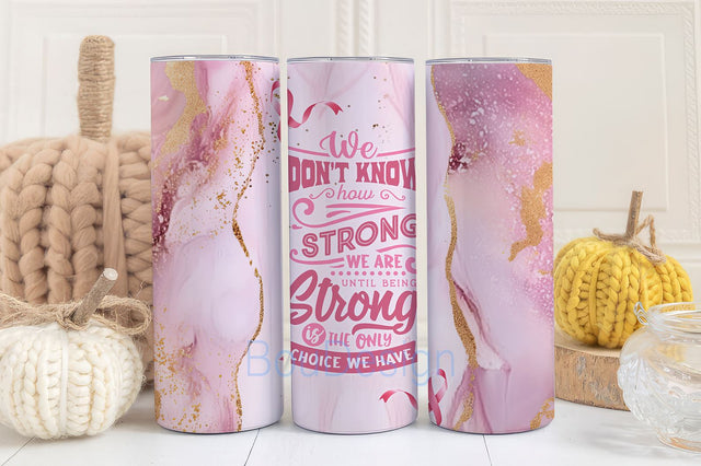 We dont know ho strong we are, 20oz Skinny Tumbler Sublimation Designs Breast Cancer Awareness Pink Tumbler for StraightTumbler Design Sublimation BouDesign 