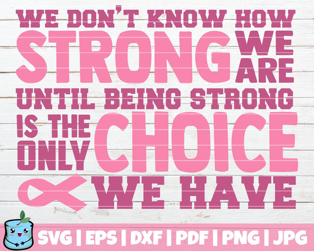 We Don't Know How Strong We Are Until Being Strong Is The Only Choice We Have SVG MintyMarshmallows 