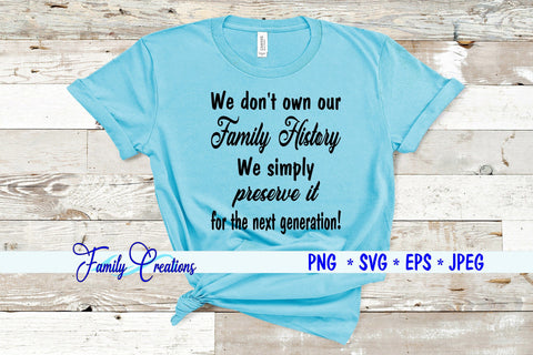 We don't own our Family History We Simply preserve it for the next generation! SVG Family Creations 