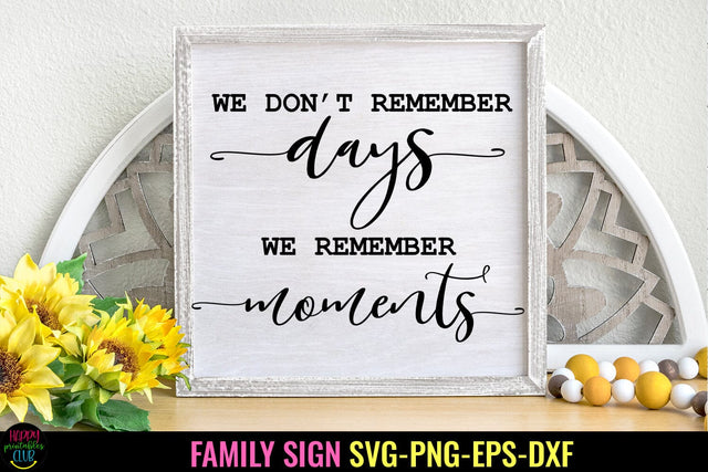 We Don't Remember Days I Family Sign SVG I Farmhouse Sign SVG SVG Happy Printables Club 