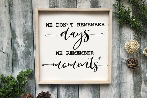 We Don't Remember Days I Family Sign SVG I Farmhouse Sign SVG SVG Happy Printables Club 