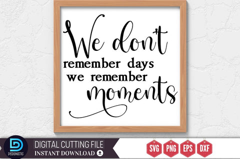 We don't remember days we remember moments SVG SVG DESIGNISTIC 