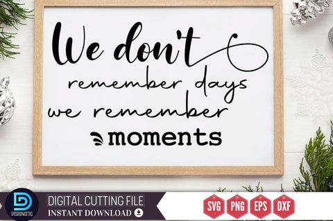 We don't remember days we remember moments SVG SVG DESIGNISTIC 