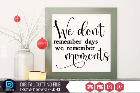 We don't remember days we remember moments SVG SVG DESIGNISTIC 