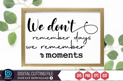 We don't remember days we remember moments SVG SVG DESIGNISTIC 