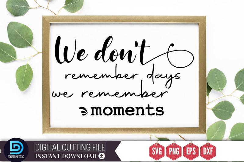 We don't remember days we remember moments SVG SVG DESIGNISTIC 