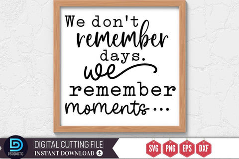 We don't remember days. we remember moments SVG SVG DESIGNISTIC 