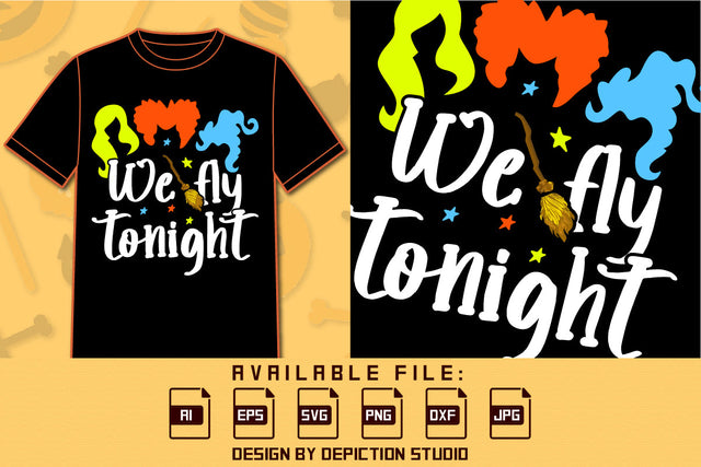 We Fly Tonight Sanderson Sisters T Shirt, Halloween Broom Shirt, Halloween Tonight Shirt, Happy Halloween Sanderson Sister Shirt Print Template SVG Depiction Studio 