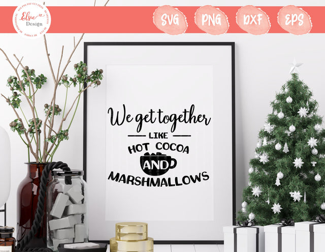 We Get Together Like Hot Cocoa and Marshmallows - SVG, PNG, DXF, EPS SVG Elsie Loves Design 