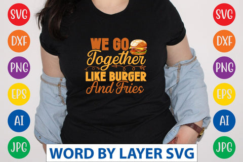 We Go Together Like Burger And Fries SVG Design SVG Rafiqul20606 