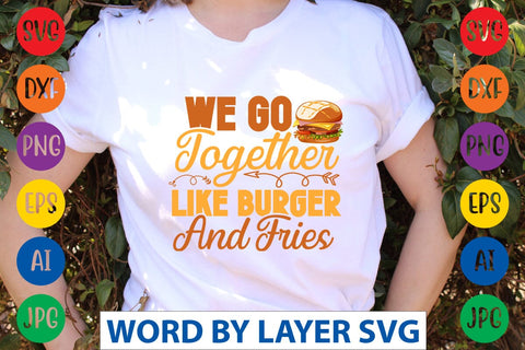We Go Together Like Burger And Fries SVG Design SVG Rafiqul20606 