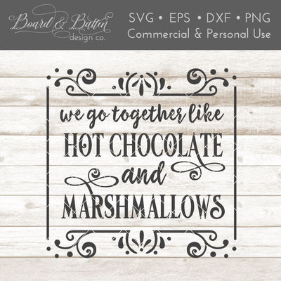 We Go Together Like Hot Chocolate and Marshmallows SVG File SVG Board & Batten Design Co 