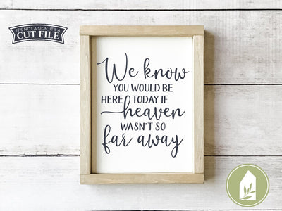 We Know You Would Be Here Today SVG | Memorial SVG SVG LilleJuniper 