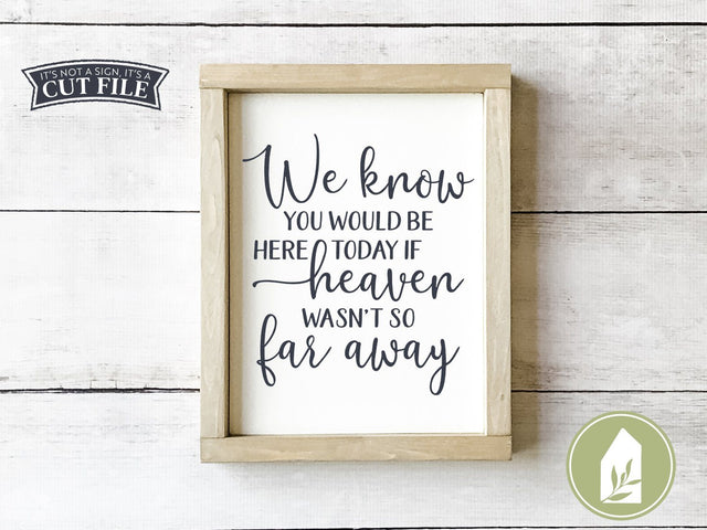 We Know You Would Be Here Today SVG | Memorial SVG SVG LilleJuniper 