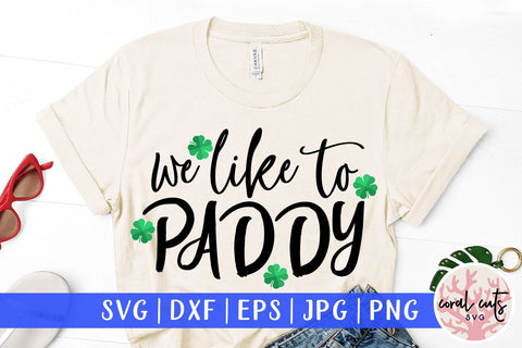 We like to paddy - St Patricks Day SVG EPS DXF PNG SVG CoralCutsSVG 