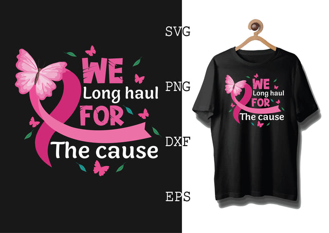 We Long Haul for The Cause Svg, Breast Cancer Awareness Svg, Png, Eps, Dxf Files SVG DesignTShirt 