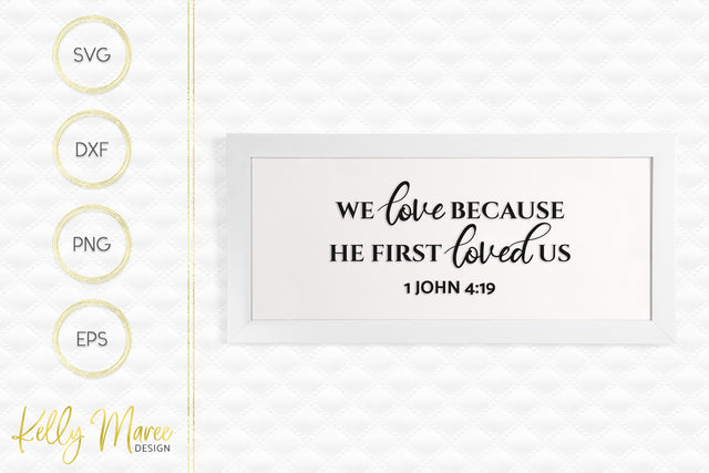 We Love Because He First Loved Us - 1 John 4-19 SVG Kelly Maree Design 