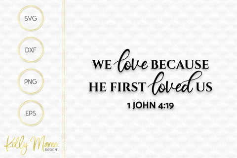 We Love Because He First Loved Us - 1 John 4-19 SVG Kelly Maree Design 