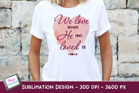 We love because He first loved us | Christian Sublimation Sublimation Stacy's Digital Designs 