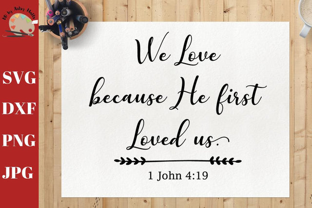 We Love Because He First Loved Us - christian svg - scripture svg dxf png jpg SVG The Artsy Spot 