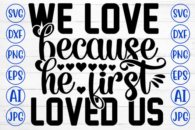 We Love Because He First Loved Us SVG Cut File SVG Syaman 
