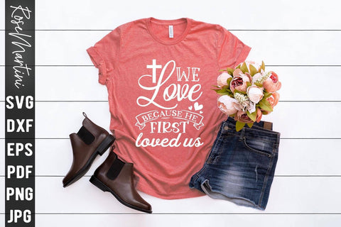 We Love Because He First Loved Us SVG file for cutting machines Cricut Silhouette SVG PNG Valentine's Day Quote SVG RoseMartiniDesigns 