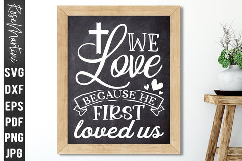 We Love Because He First Loved Us SVG file for cutting machines Cricut Silhouette SVG PNG Valentine's Day Quote SVG RoseMartiniDesigns 