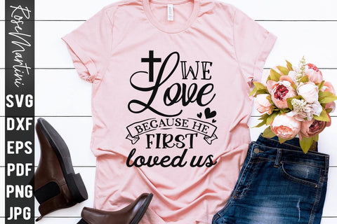 We Love Because He First Loved Us SVG file for cutting machines Cricut Silhouette SVG PNG Valentine's Day Quote SVG RoseMartiniDesigns 