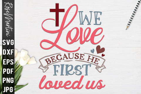 We Love Because He First Loved Us SVG file for cutting machines Cricut Silhouette SVG PNG Valentine's Day Quote SVG RoseMartiniDesigns 