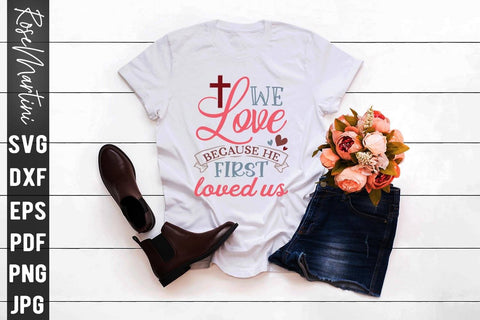 We Love Because He First Loved Us SVG file for cutting machines Cricut Silhouette SVG PNG Valentine's Day Quote SVG RoseMartiniDesigns 