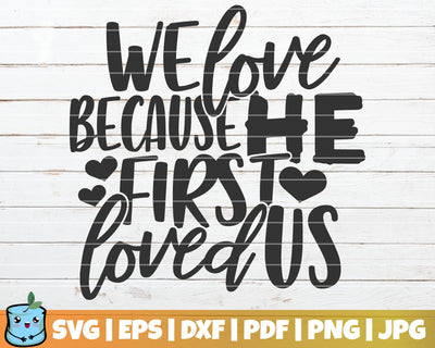 We Love Because He First Loved Us SVG MintyMarshmallows 