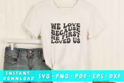 We love because he first loved us wavy SVG, Groovy letters SVG, Christian quote SVG, Religious SVG SVG HappyDesignStudio 