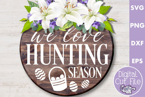 We Love Hunting Season | Easter Svg | Easter Round Sign SVG Crafty Mama Studios 