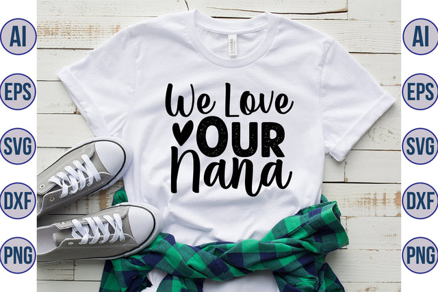 We Love Our Nana svg SVG orpitasn 