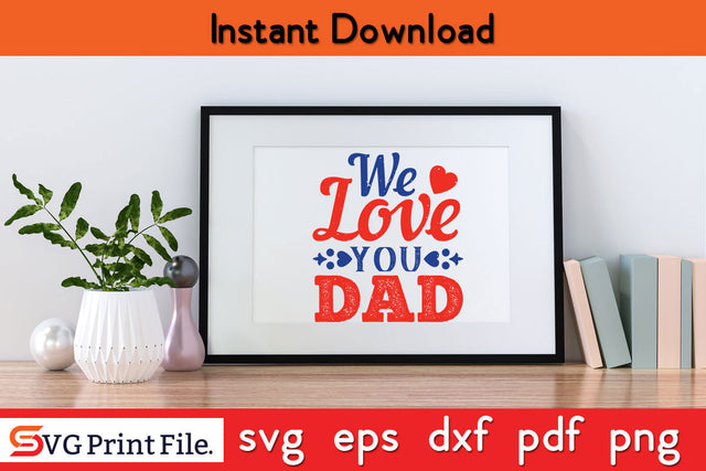 We Love you Dad Father's day SVG PNG PDF CUT File SVG SVG Print File 