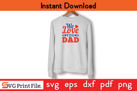 We Love you Dad Father's day SVG PNG PDF CUT File SVG SVG Print File 