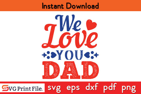 We Love you Dad Father's day SVG PNG PDF CUT File SVG SVG Print File 