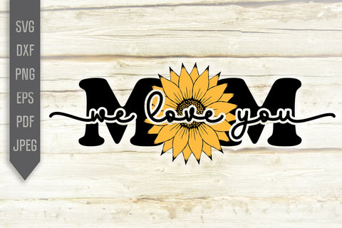 We Love You Mom Sunflower Svg. Floral Svg. Sun Flower Svg. Mother's Day Svg. Mom Svg. Mom Life Svg. Mother Dxf, eps, png, jpg pdf SVG Mint And Beer Creations 
