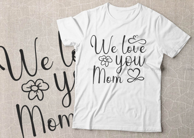 We Love you Mom SVG, Mom Svg, Mothers Day T-shirt Design, Happy Mothers Day SVG, Mother's Day Cricut Files, Mom Gift Cameo, Vinyl Designs, Iron On Decals, Cricut cut files, svg, eps, dxf, png SVG Dinvect 