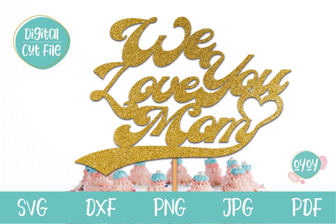 We love you Mom SVG | Mother's Day Cake Topper SVG SVG OyoyStudioDigitals 