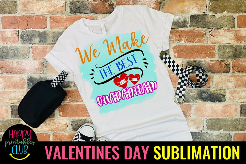 We Make Best Quaranteam- Pandemic Valentines Day Sublimation Sublimation Happy Printables Club 