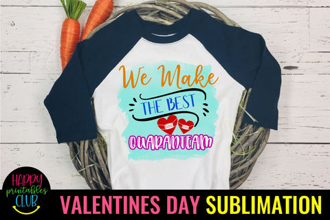 We Make Best Quaranteam- Pandemic Valentines Day Sublimation Sublimation Happy Printables Club 