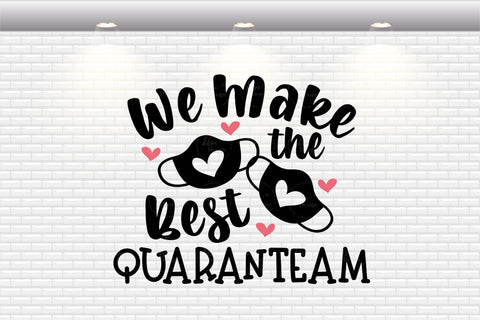 We Make The Best Quaranteam Quarantine Valentine - SVG, PNG, DXF, EPS SVG Elsie Loves Design 