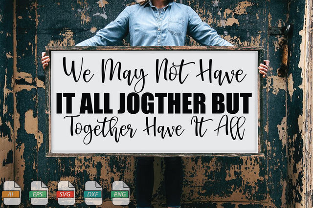 We May Not Have It All Jogther But Together Have It All Sign SVG File SVG Creativeart88 